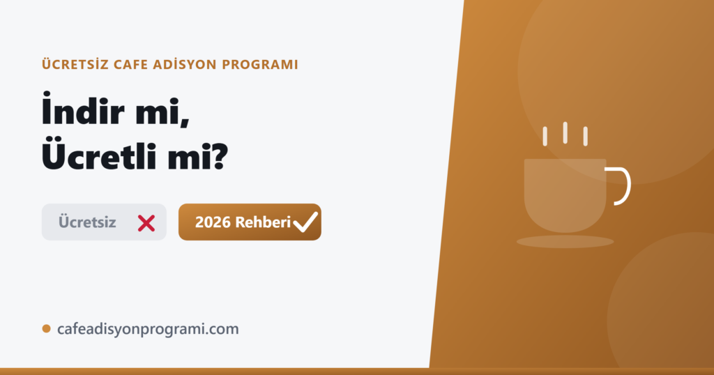 Ücretsiz Cafe Adisyon Programı İndir mi, Ücretli mi? (2026)